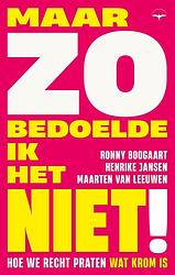 Foto van Maar zo bedoelde ik het niet! - ronny boogaart, maarten van leeuwen, henrike jansen - ebook