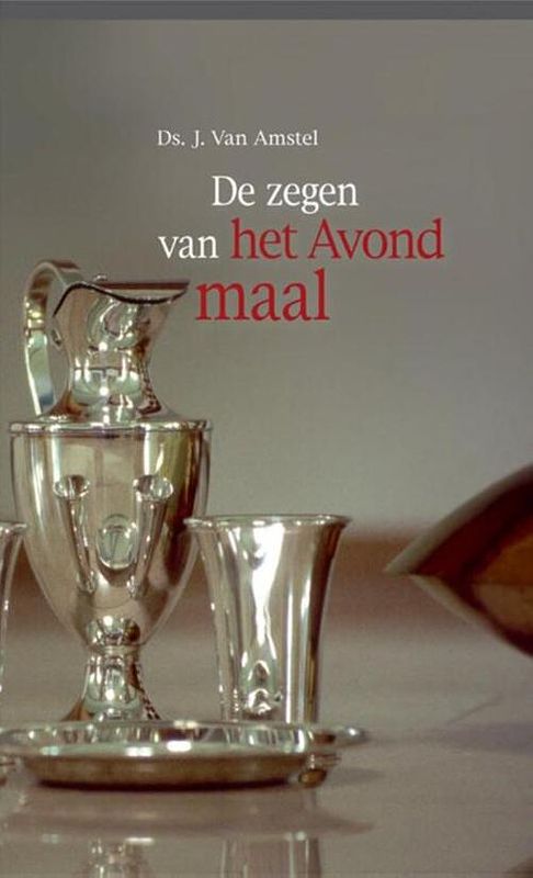 Foto van De zegen van het avondmaal - ds. j. van amstel - ebook (9789033617867)