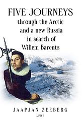 Foto van Five journeys through the arctic and a new russia in search of willem barents - jaapjan zeeberg - ebook