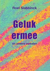 Foto van Geluk ermee - roel slabbinck - paperback (9789403708881)