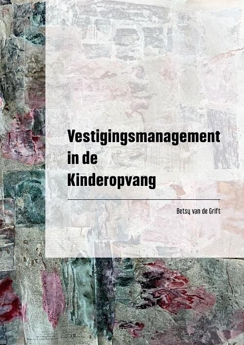 Foto van Vestigingsmanagement in de kinderopvang - betsy van de grift - paperback (9789493303614)