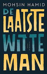 Foto van De laatste witte man - mohsin hamid - hardcover (9789403182810)