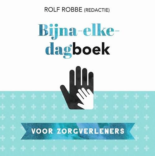 Foto van Bijna-elke-dagboek voor zorgverleners - rolf robbe - ebook (9789023958284)