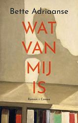 Foto van Wat van mij is - bette adriaanse - paperback (9789464520989)