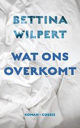 Foto van Wat ons overkomt - bettina wilpert - ebook (9789059368705)