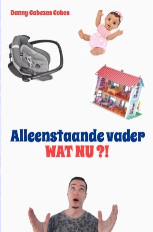 Foto van Alleenstaande vader, wat nu?! - danny cabezas cobos - ebook (9789402180145)