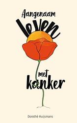 Foto van Aangenaam leven met kanker - dorothé huijsmans - paperback (9789464487756)