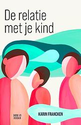 Foto van De relatie met je kind - karin francken - ebook