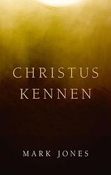 Foto van Christus kennen - mark jones - ebook (9789087188627)