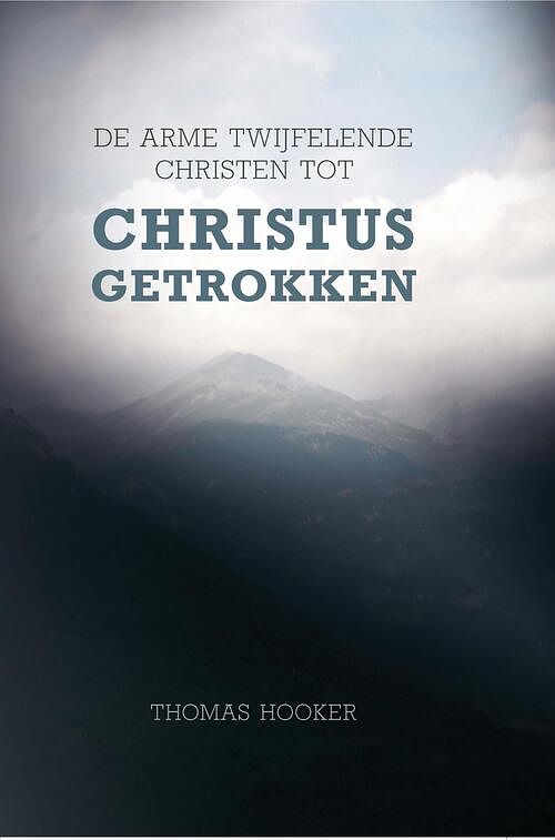 Foto van De arme twijfelende christen tot christus getrokken - thomas hooker - ebook (9789462786127)