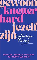 Foto van Gewoon knetterhard jezelf zijn - cathelijn paling - paperback (9789000382460)