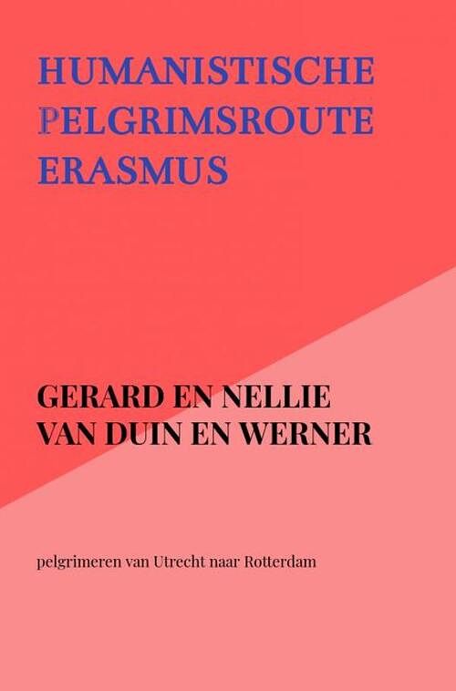 Foto van Humanistische pelgrimsroute erasmus - gerard en nellie van duin en werner - paperback (9789403615721)