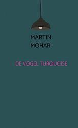 Foto van De vogel turquoise - martin mohàr - paperback (9789464482423)