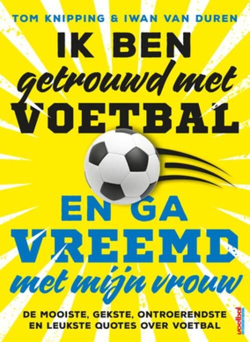 Foto van Ik ben getrouwd met voetbal en ga vreemd met mijn vrouw - iwan van duren, tom knipping - ebook (9789044978353)