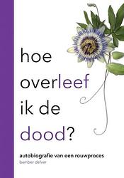 Foto van Hoe overleef ik de dood - bamber delver - paperback (9789464051292)