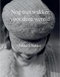 Foto van Nog niet wakker voor deze wereld - fokko j. bakker - paperback (9789082903287)