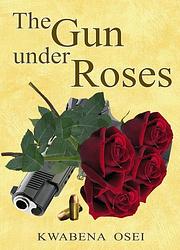 Foto van The gun under roses - joseph kwabena osei - ebook