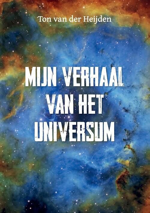 Foto van Mijn verhaal van het universum - ton van der heijden - paperback (9789464437959)