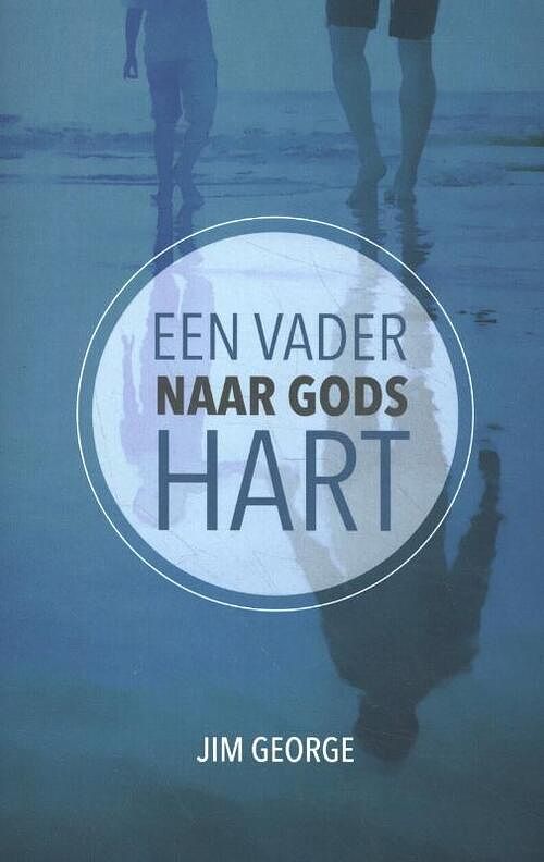 Foto van Een vader naar gods hart - jim george - paperback (9789492234575)