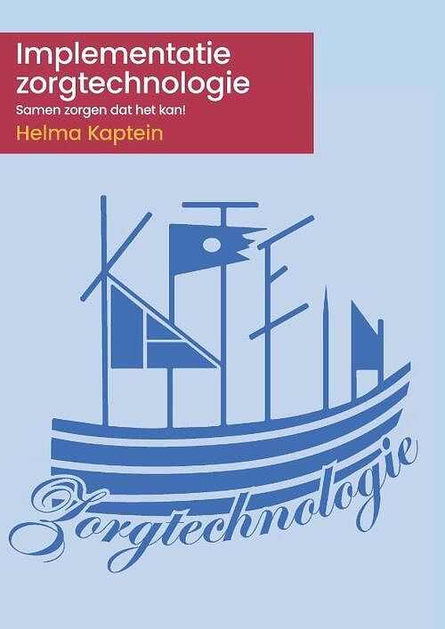 Foto van Implementatie zorgtechnologie: samen zorgen dat het kan! - helma kaptein - paperback (9789493012349)