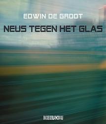 Foto van Neus tegen het glas - edwin de groot - paperback (9789493214736)