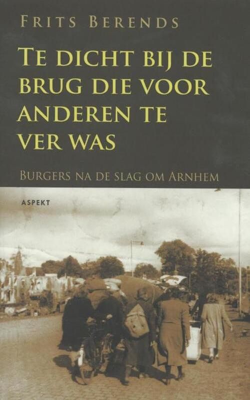 Foto van Te dicht bij de brug die anderen te ver was - frits berends - ebook (9789464624618)