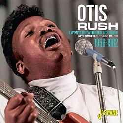 Foto van I won'st be worried no more. otis rush's chicago blues - cd (0604988322620)