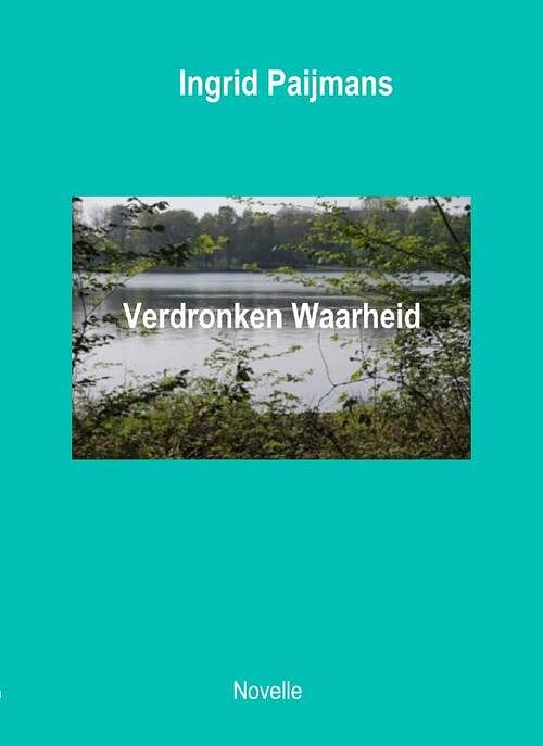 Foto van Verdronken waarheid - ingrid paijmans - paperback (9789492010254)