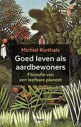 Foto van Goed leven als aardbewoners - michiel korthals - paperback (9789024455621)