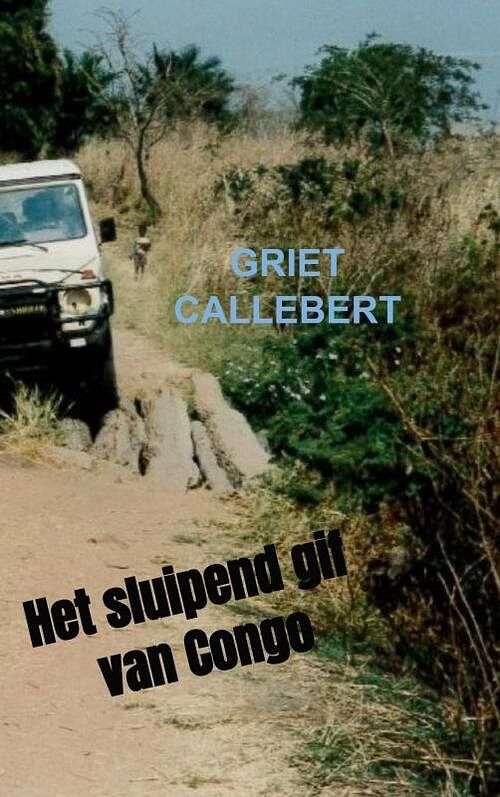 Foto van Het sluipend gif van congo - griet callebert - paperback (9789402165265)