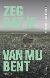 Foto van Zeg dat je van mij bent - elisabeth norebäck - ebook (9789044634884)