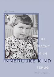 Foto van Jij bracht mijn innerlijke kind terug - hetty aarts - paperback (9789464687071)