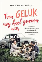 Foto van Toen geluk nog heel gewoon was - dirk musschoot - ebook (9789401472753)