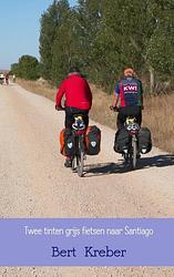 Foto van Twee tinten grijs fietsen naar santiago - bert kreber - paperback (9789402132533)