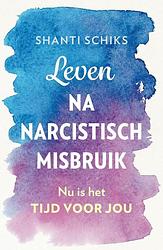 Foto van Leven na narcistisch misbruik - shanti schiks - paperback (9789043928670)