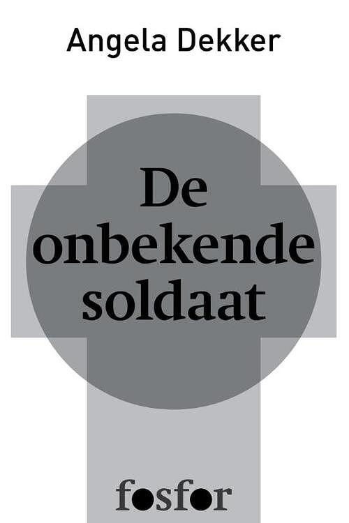 Foto van De onbekende soldaat - angela dekker - ebook (9789462251199)