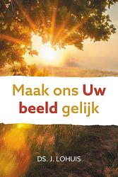 Foto van Maak ons uw beeld gelijk - ds. j. lohuis - ebook