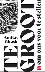 Foto van Te groot om ons voor te stellen - amitav ghosh - paperback (9789462673953)