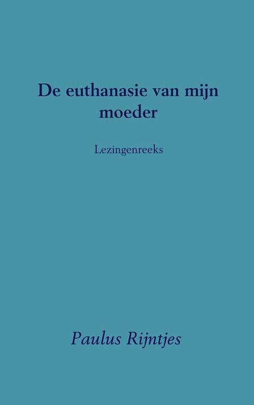 Foto van De euthanasie van mijn moeder - paulus rijntjes - paperback (9789402161663)