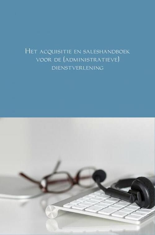 Foto van Het acquisitie en saleshandboek voor de (administratieve) dienstverlening - andré schraa - ebook (9789402184136)