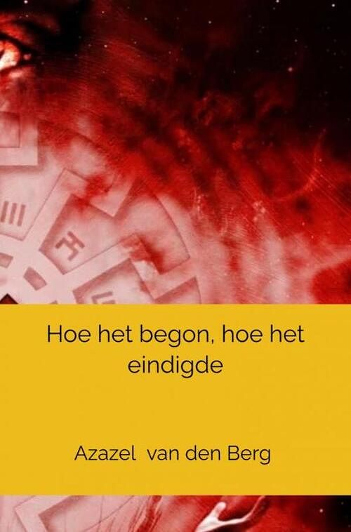 Foto van Hoe het begon, hoe het eindigde - azazel van den berg - paperback (9789464802382)