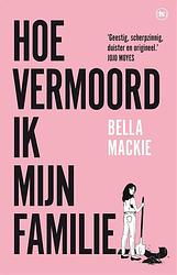 Foto van Hoe vermoord ik mijn familie? - bella mackie - paperback (9789044366587)