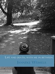Foto van Life and death, with me in between - janneke wessels - ebook (9789402110043)
