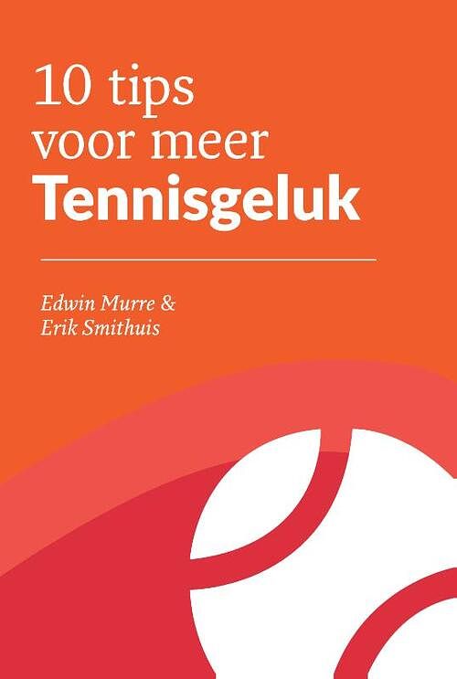 Foto van 10 tips voor meer tennisgeluk - edwin murre, erik smithuis - paperback (9789082548457)