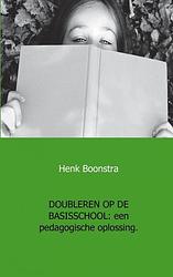 Foto van Doubleren op de basisschool - henk boonstra - paperback (9789461930910)