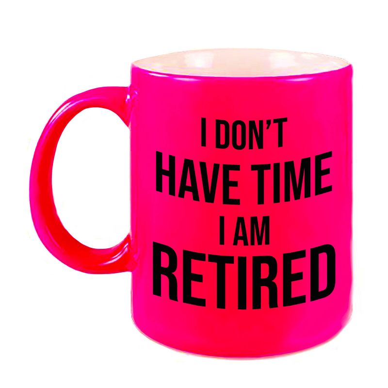 Foto van I dont have time i am retired pensioen mok / beker neon roze afscheidscadeau 330 ml - feest mokken