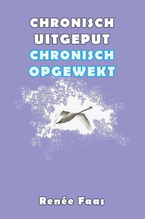 Foto van Chronisch uitgeput, chronisch opgewekt - renée faas - paperback (9789463310376)