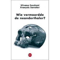 Foto van Wie vermoordde de neanderthaler - françois savatier, silvana condemi - ebook (9789462672321)