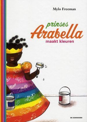 Foto van Prinses arabella maakt kleuren - mylo freeman - hardcover (9789058385611)