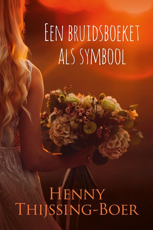 Foto van Een bruidsboeket als symbool - henny thijssing-boer - ebook (9789020545401)